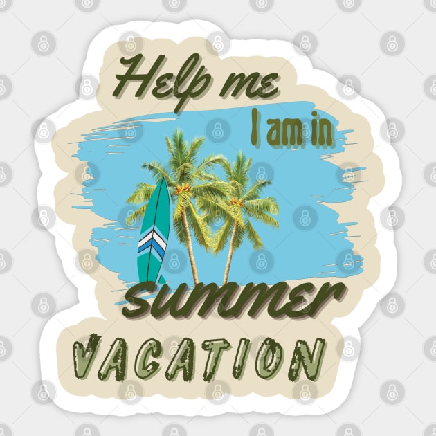 Help me I am in summer vacation Sticker by TeeText